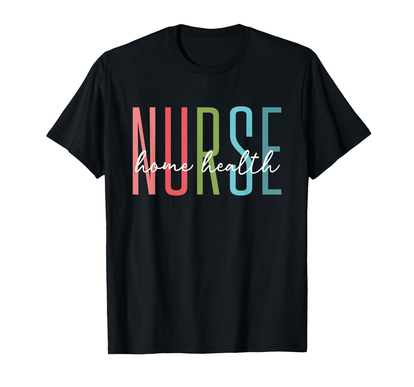 Home Health Nurse Home Care Nursing Registered Nurse RN T-Shirt