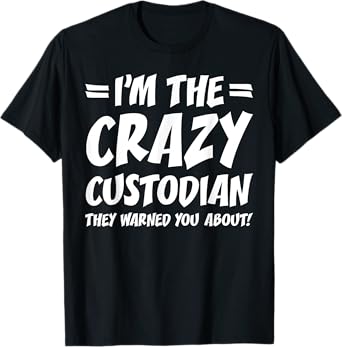 Funny School Custodian Janitor Gifts I'm the Crazy Custodian They Warned You About Black Unisex Adult Cotton 65% Polyester 35% Short Sleeve Classic Fit T-Shirt