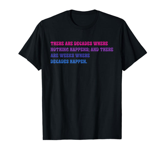 There Are Decades Where Nothing Happens Apparel T-Shirt