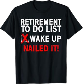 Cool Retirement Art For Men Women Retired To Do List Retiree T-Shirt