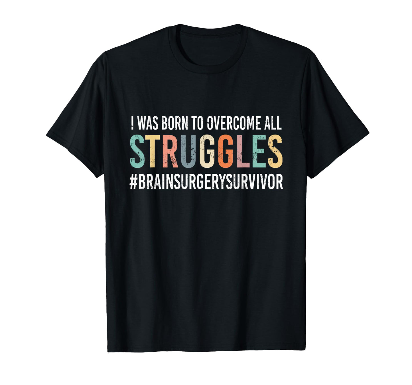 Funny - "Overcome All Struggles" - Brain Surgery T-Shirt