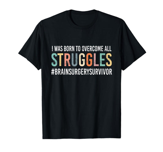 Funny - "Overcome All Struggles" - Brain Surgery T-Shirt