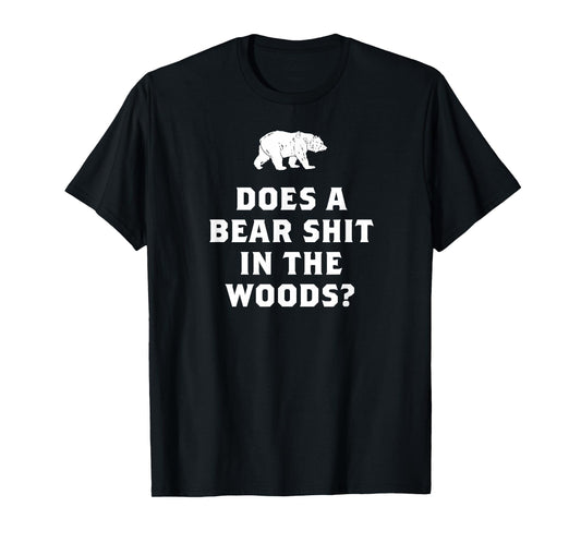 Does a Bear Shit in the Woods Funny T Shirt Saying Sarcastic T-Shirt