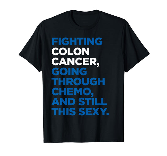 Colon Cancer Shirt | Funny Cancer Chemo Sexy Gift T-Shirt