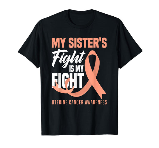 My Sister's Fight Is My Fight Uterine Cancer Awareness T-Shirt