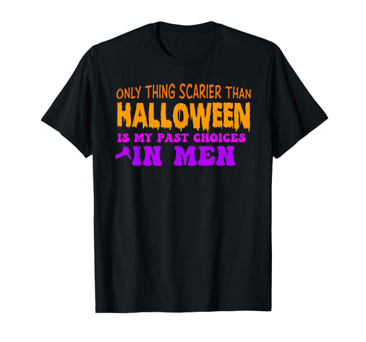 Only Thing Scarier Than Halloween Is My Past Choices In Men T-Shirt