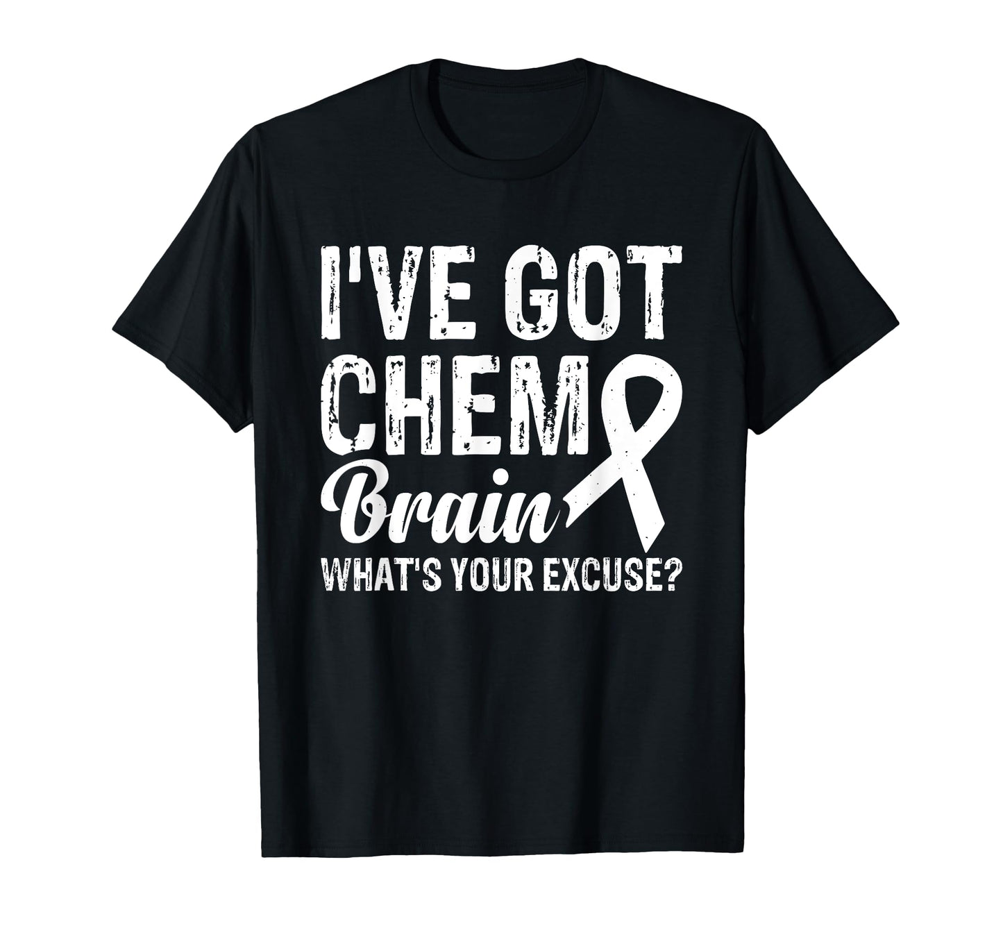 I've Got Chemo Brain What's Your Excuse T-Shirt