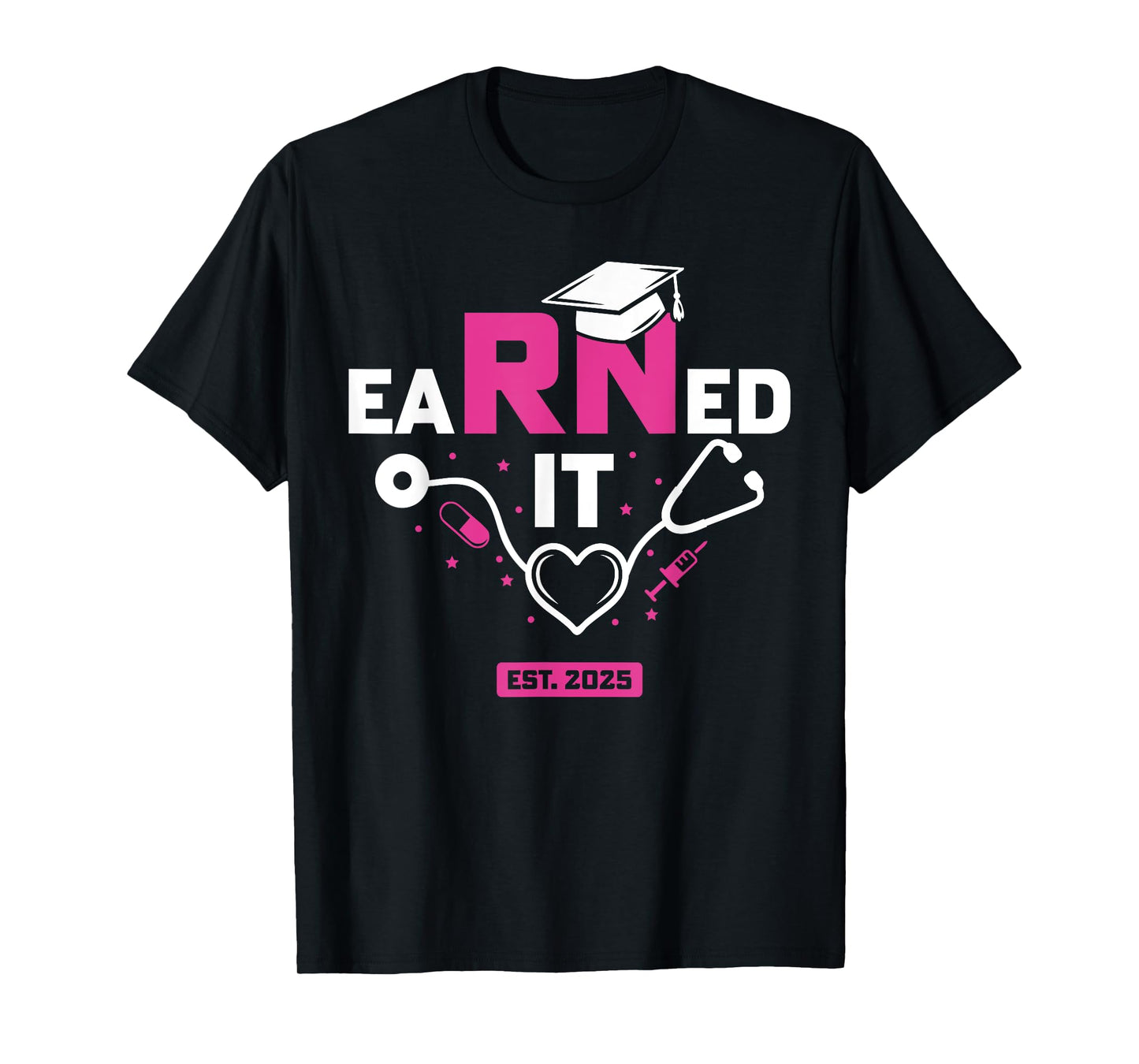 Earned It RN 2025 Nurse Graduation Nursing School Graduate T-Shirt