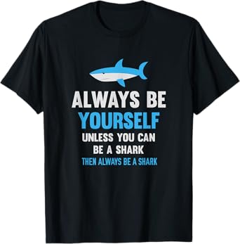 Always Be Yourself Unless You Can Be A Shark Cute Swimming T-Shirt