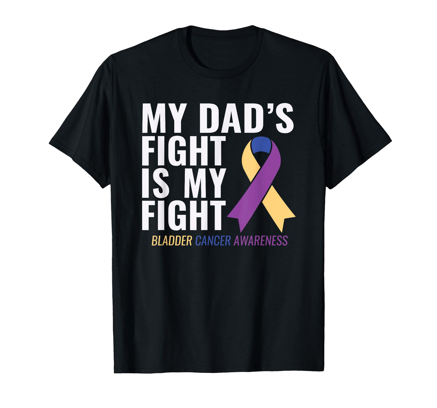 My Dad's Fight is My Fight Bladder Cancer Shirts T-Shirt