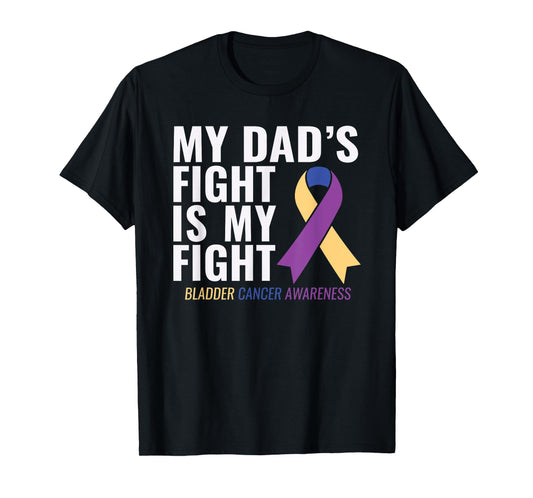 My Dad's Fight is My Fight Bladder Cancer Shirts T-Shirt