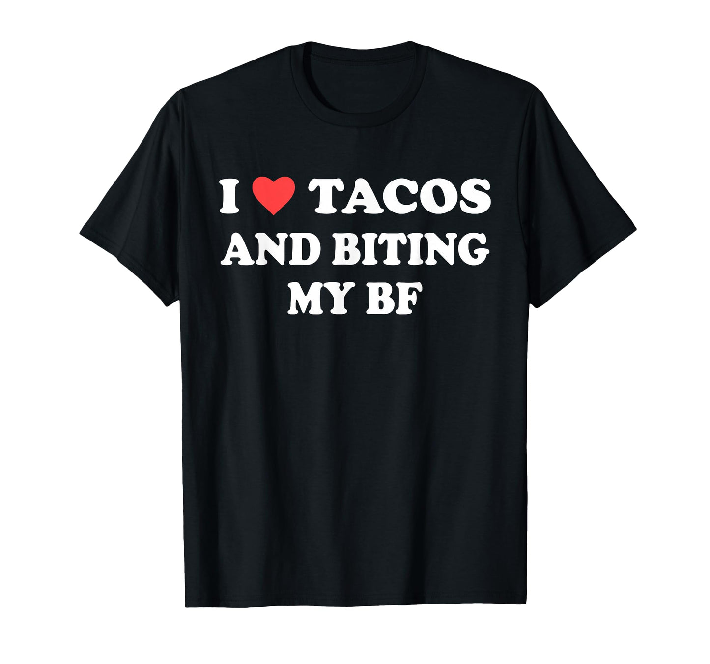 I Love Tacos and Biting My Bf Funny Quote T-Shirt