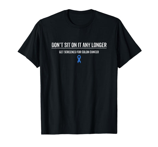 Colon Cancer Awareness Colonoscopy Get Screened T-Shirt