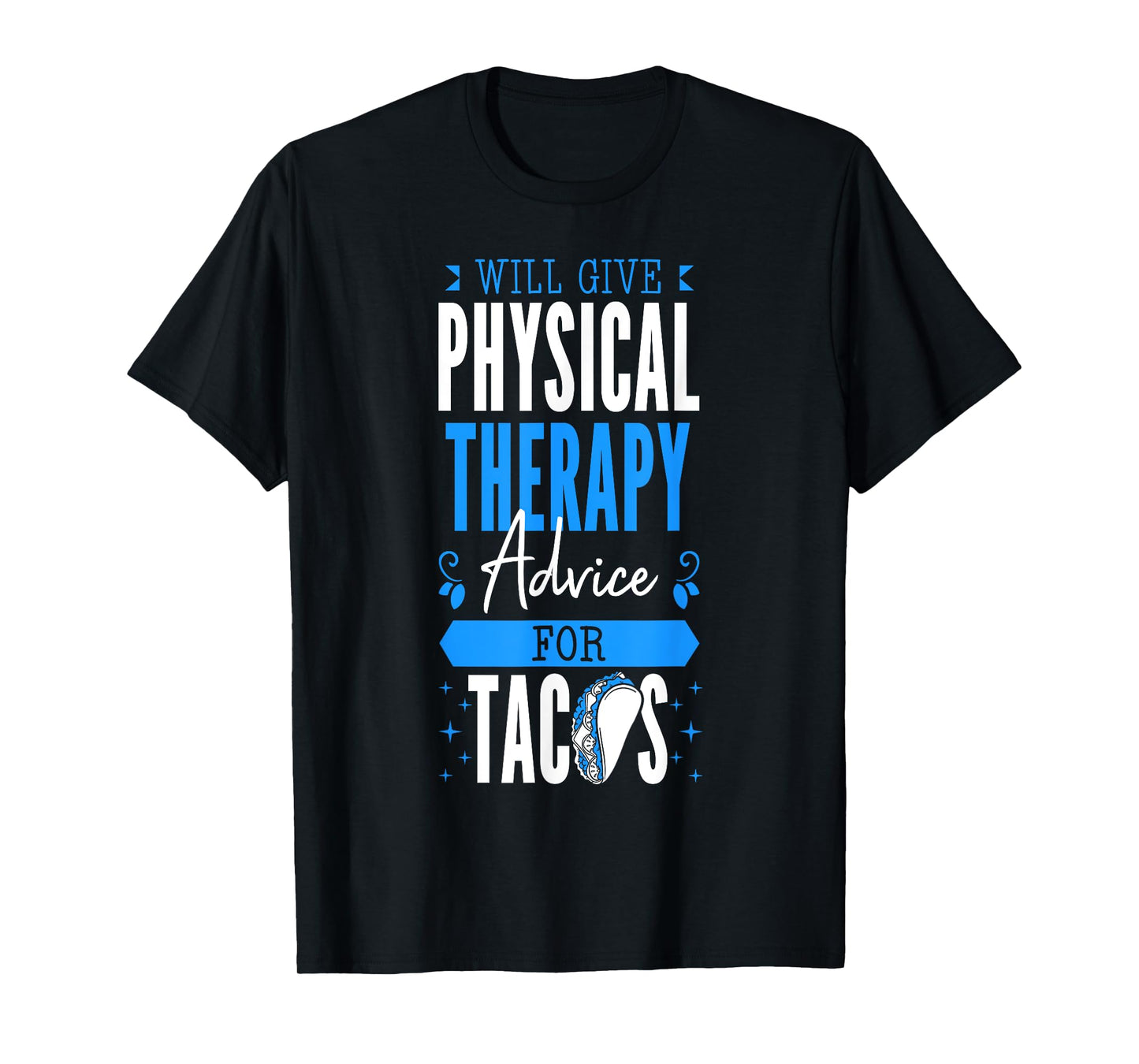 Will Give Physical Therapy Advice For Tacos PT Physiotherapy T-Shirt