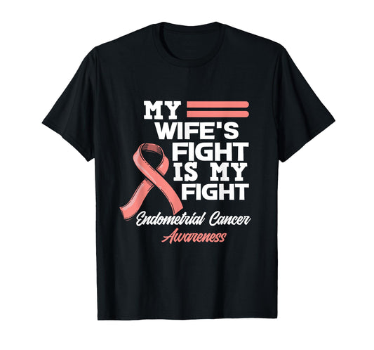 My Wife's Fight Is My Fight Endometrial Cancer Awareness T-Shirt