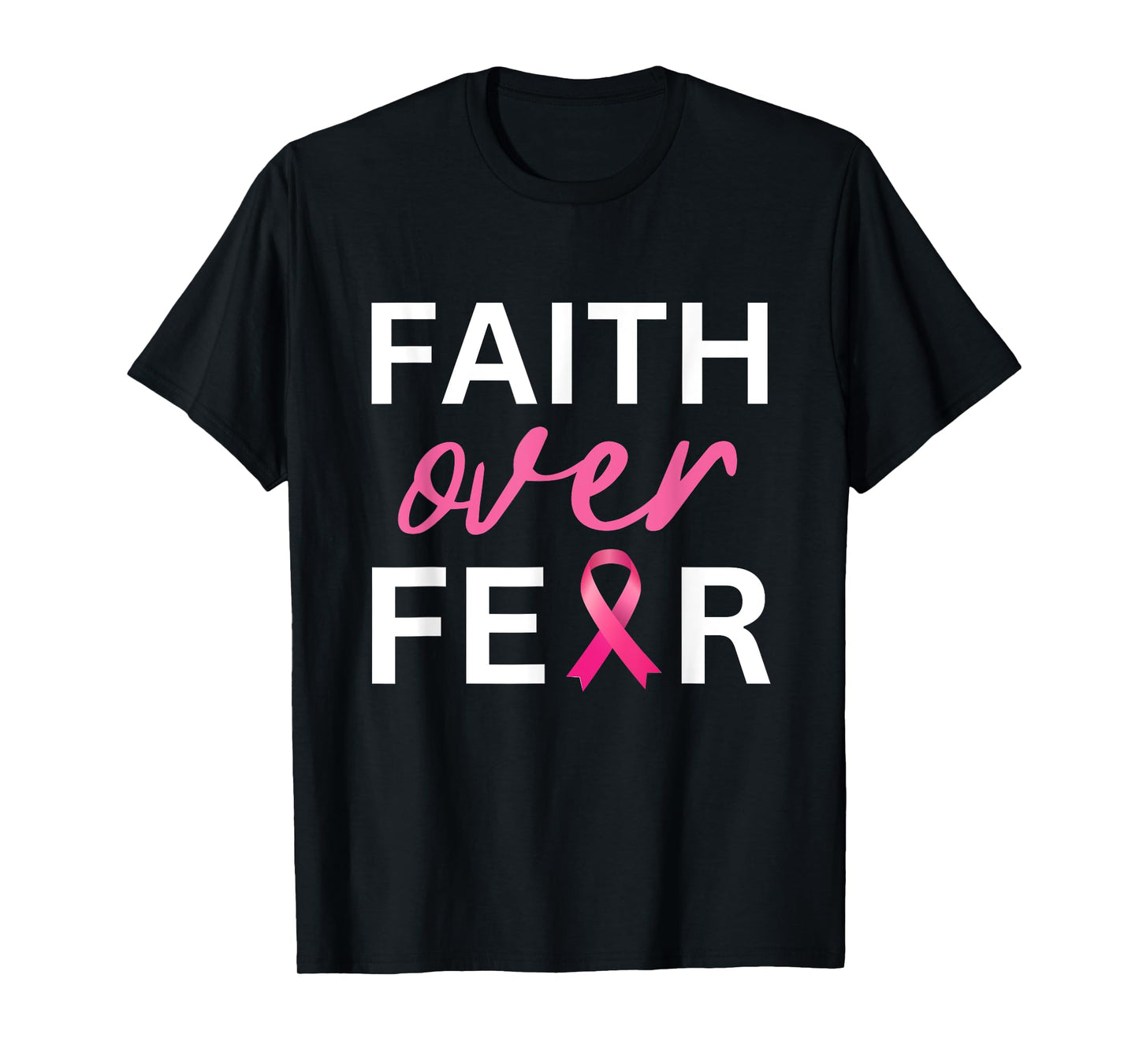 Faith Over Fear Breast Cancer Awareness - Pink Ribbon Tee T-Shirt