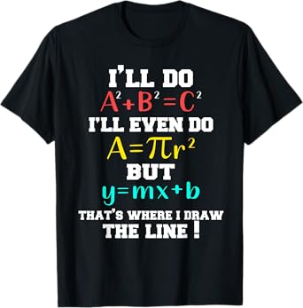 I'll Do A2 + B2 = C2 That's Where I Draw The Line Funny Math T-Shirt