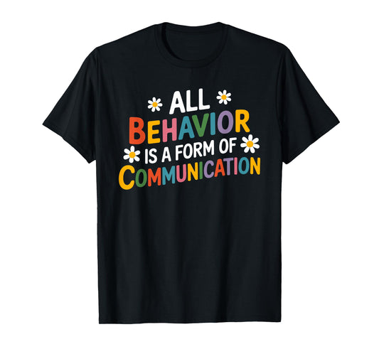 All Behavior is a Form of Communication SPED Teachers Autism T-Shirt