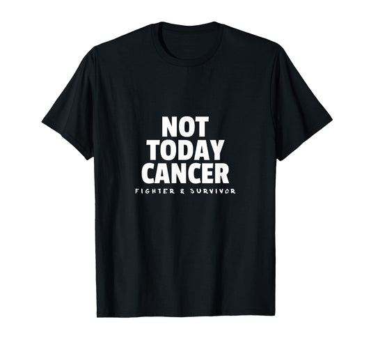 Not Today Cancer Fighter and Survivor T-Shirt Battle Patient T-Shirt