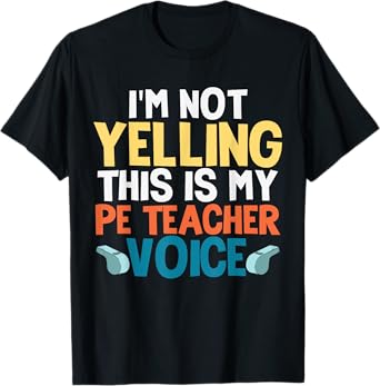 Funny I'm Not Yelling This Is My PE Teacher Voice Gift T-Shirt