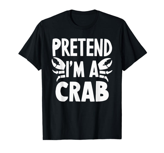 Pretend I'm A Crab T-Shirt