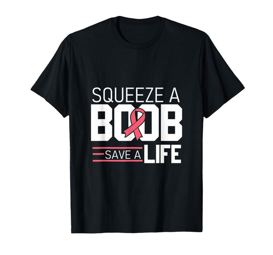 Squeeze A Boob Save A Life, Fight Breast Cancer Awareness T-Shirt