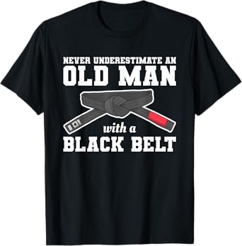Never Underestimate An Old Man With A Black Belt T-Shirt