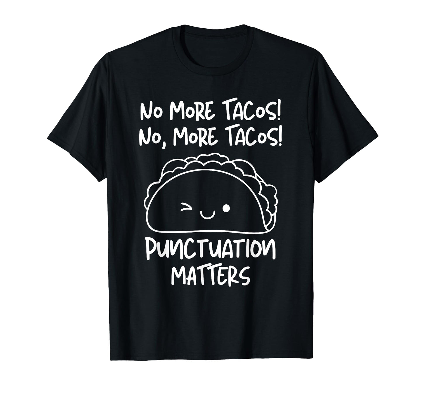 No More Tacos Punctuation Matters Funny Taco English Teacher Men Women Girls Kids T-Shirt