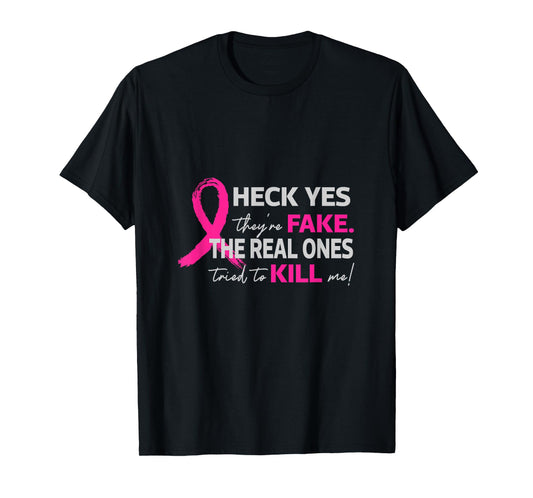 Heck Yes They Are Fake The Real Ones Tried To Kill Me For Br T-Shirt