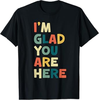 Retro I’m Glad You Are Here Women Men Teacher T-Shirt