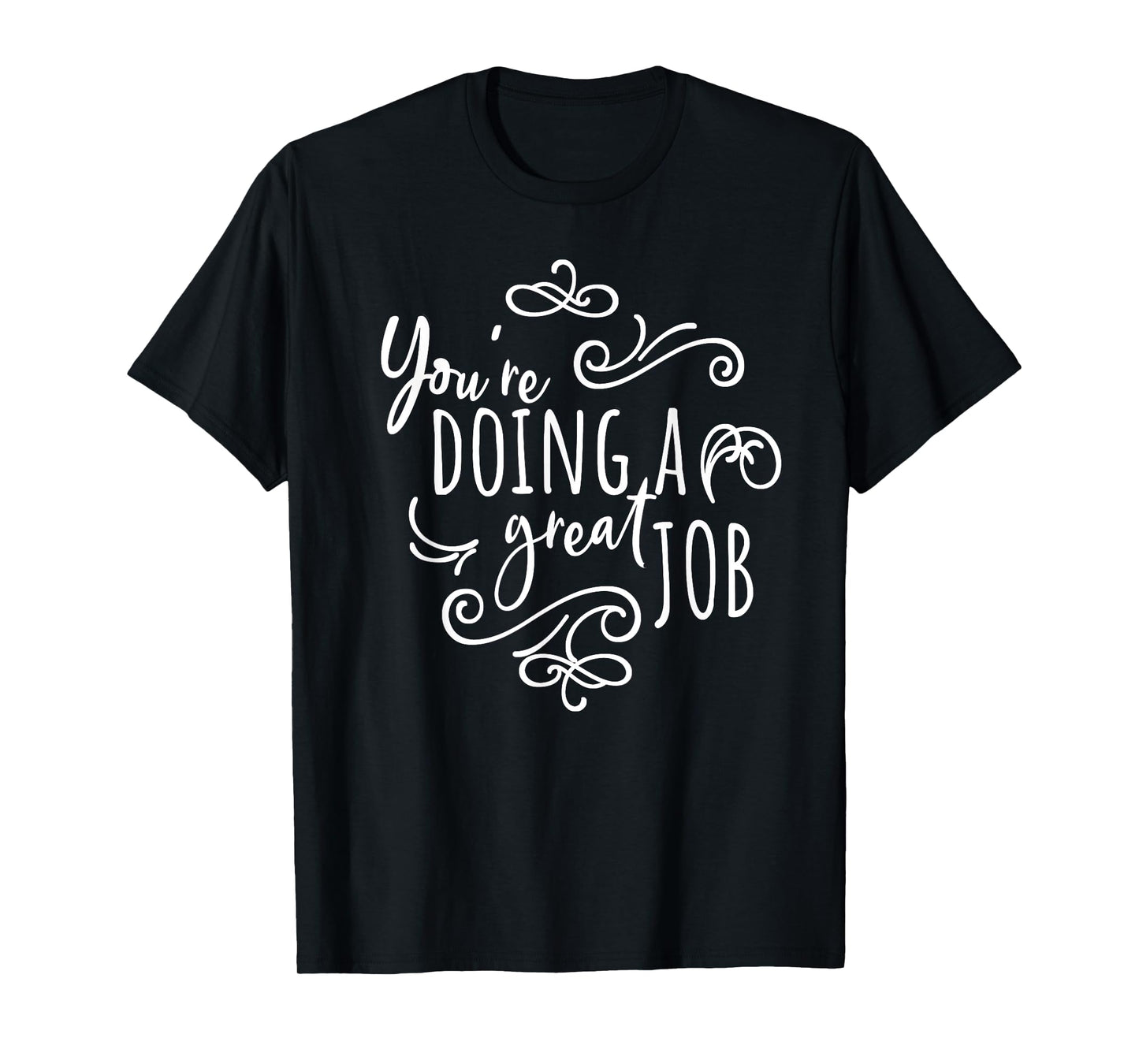 Encourage Friends Uplifting Quote You're Doing A Great Job T-Shirt
