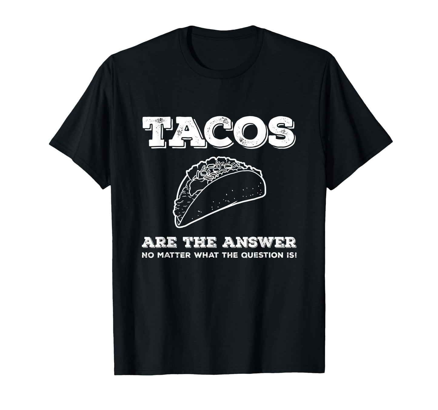 Tacos Are The Answer Funny Saying Taco Lover Gift T-Shirt