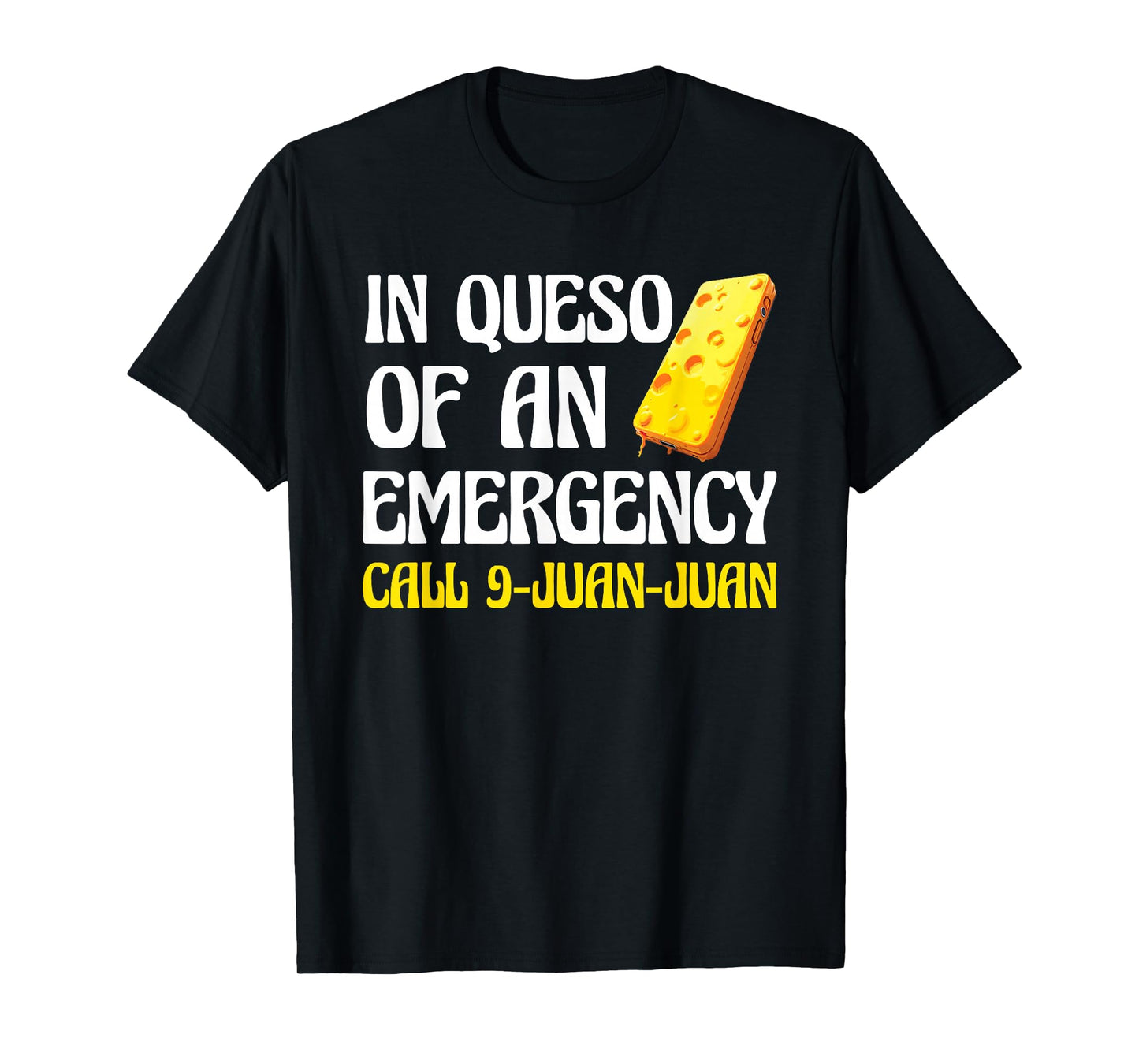 Queso Lover Funny in Queso Emergency Call 9 Juan Juan T-Shirt