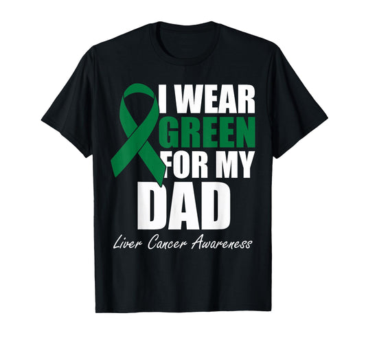 I Wear Green For My Dad Liver Cancer Awareness T-Shirt