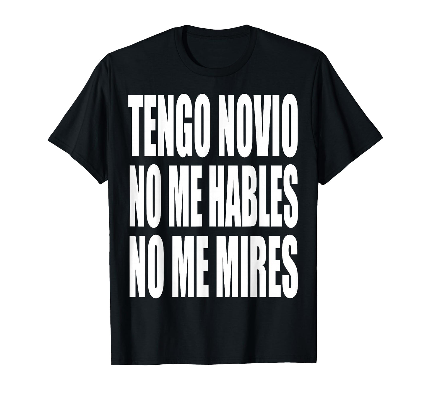 Tengo Novio No Me Hables No Me Mires T-Shirt