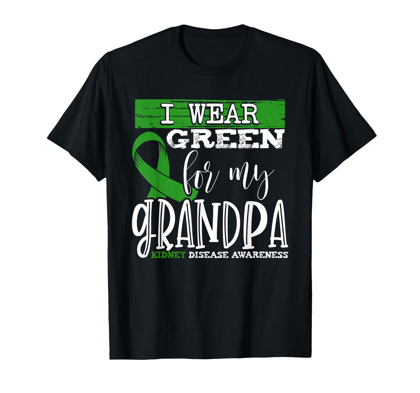 I Wear Green for my Grandpa - Kidney Disease Awareness T-Shirt