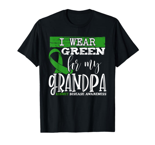 I Wear Green for my Grandpa - Kidney Disease Awareness T-Shirt