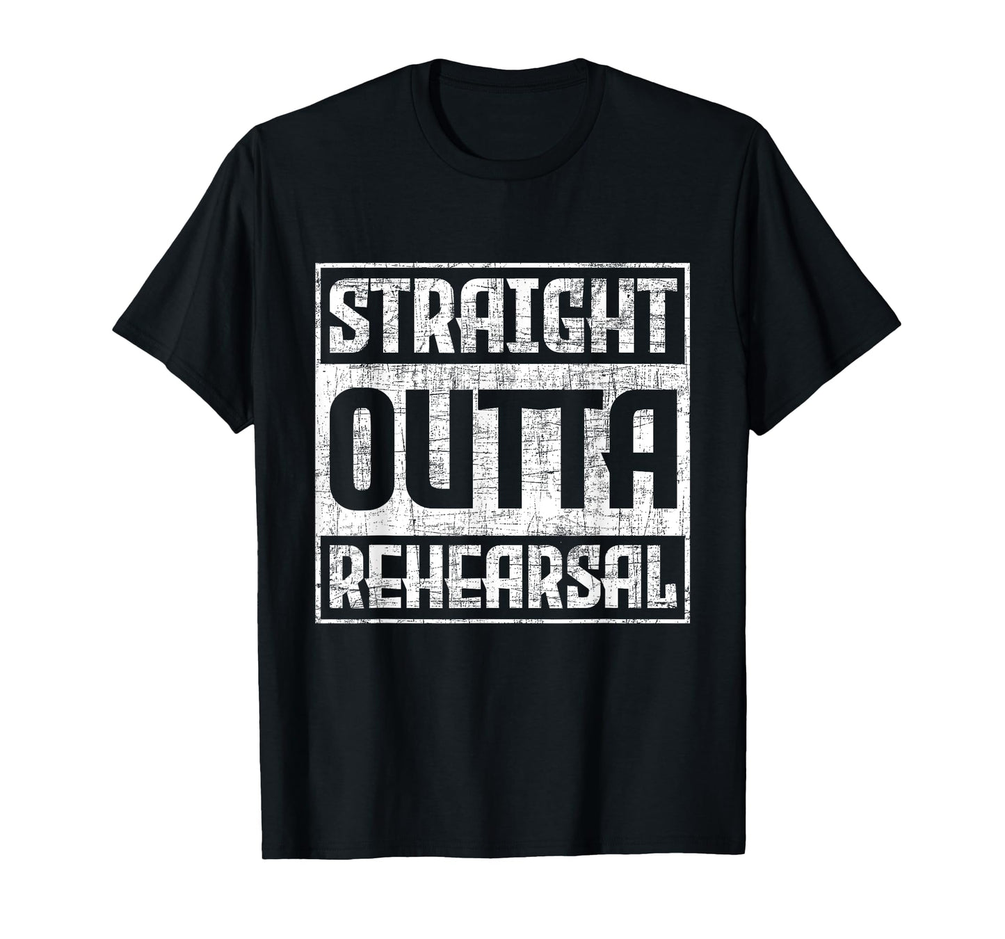 Straight Outta Rehearsal - Actor Actress Theater Acting T-Shirt