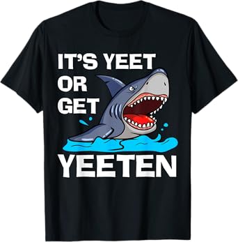 It's Yeet Or Get Yeeten Funny Shark Pun Gift Men Women Kids T-Shirt