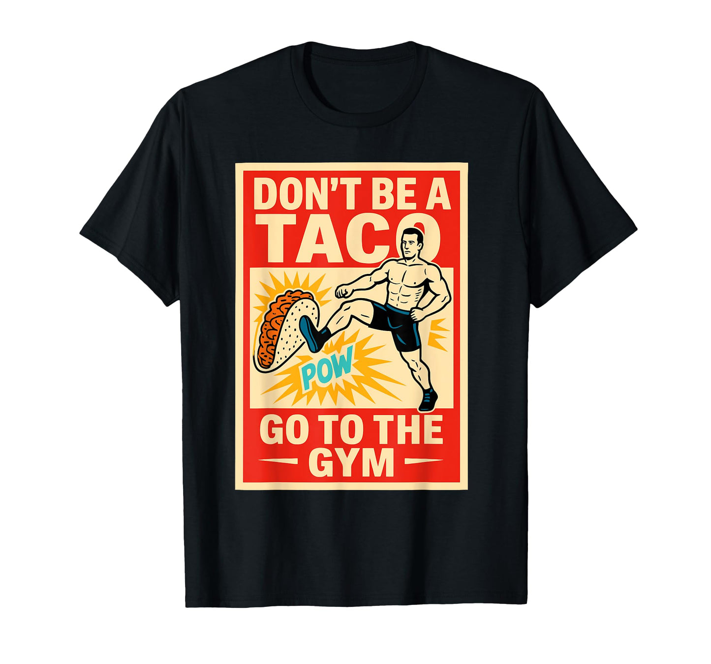 Don't Be A Taco Pow Go to The Gym T-Shirt