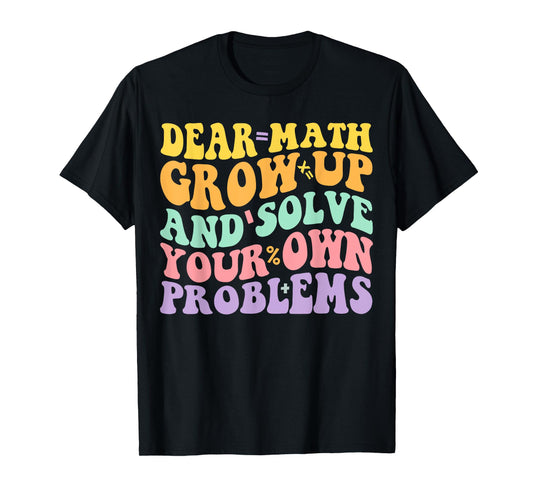 Dear Math Grow Up And Solve Your Own Problems Groovy T-Shirt