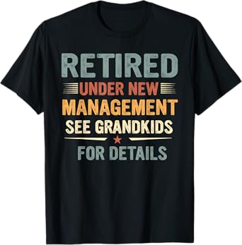 Fathers Day Retired Grandpa Retirement Under New Management T-Shirt