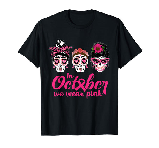 In October We Wear Pink Ribbon Sugar Skull Cancer Awareness T-Shirt