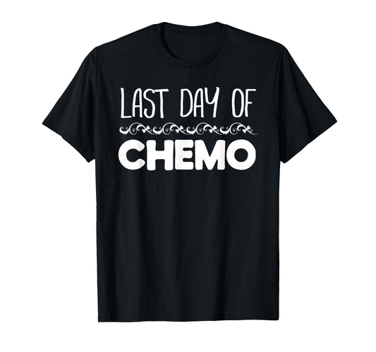 Last Day of Chemo No More Cancer T-Shirt