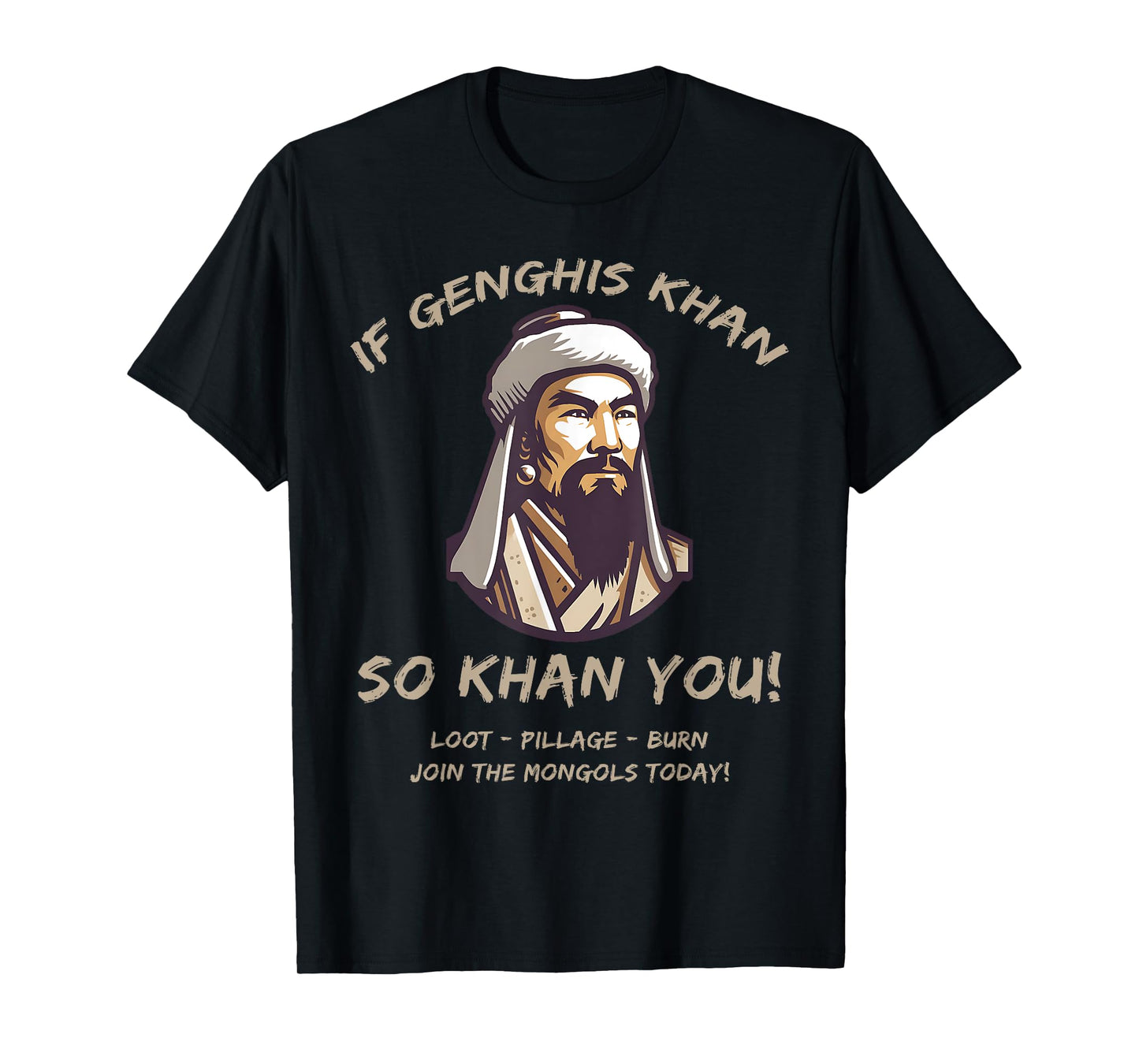 Agema Apparel Funny Mongols Quote Genghis Khan Funny History T-Shirt, Small, Black