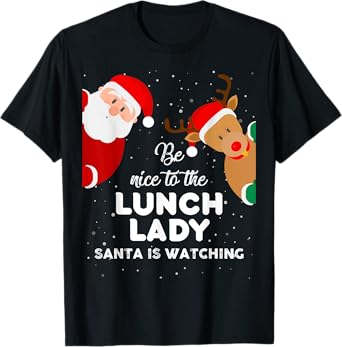 Be Nice To The Lunch Lady Santa Is Watching T Shirt Xmas T-Shirt