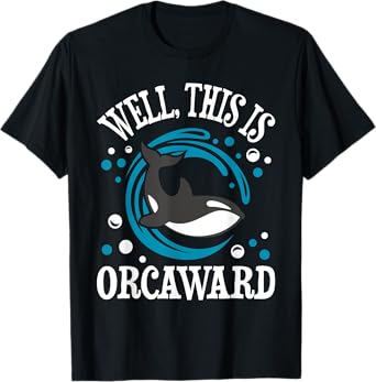 Well This Is Orcaward - Orca Whale Lover Wildlife Whales T-Shirt