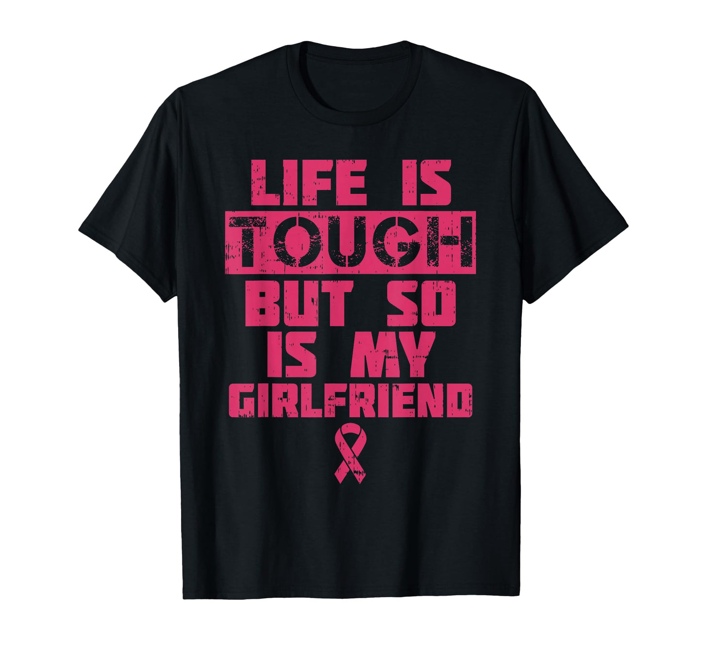 Life Is Tough My Girlfriend Shirt Breast Cancer Awareness T-Shirt