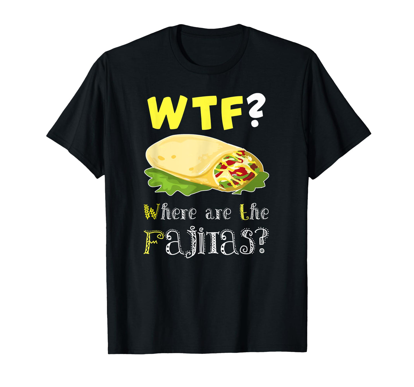 Fajita Shirt Funny Fajita Lover Fajita Saying Quote Gift T-Shirt