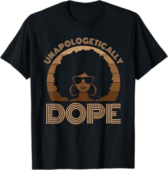 Unapologetically Dope Melanin Afro Queen Black History Month T-Shirt